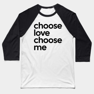 Choose love choose me Tee Baseball T-Shirt